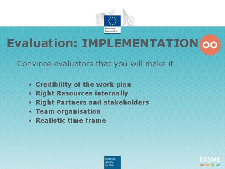 Evaluation: IMPLEMENTATION Convince evaluators that you will make it • • • Credibility of