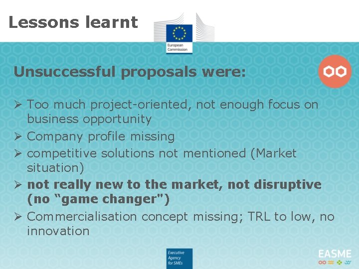 Lessons learnt Unsuccessful proposals were: Ø Too much project-oriented, not enough focus on business