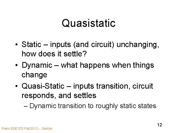 Quasistatic • Static – inputs (and circuit) unchanging, how does it settle? • Dynamic