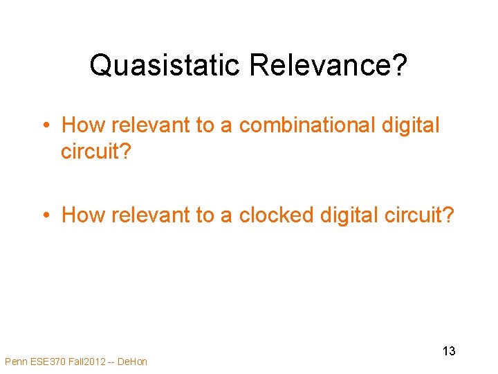 Quasistatic Relevance? • How relevant to a combinational digital circuit? • How relevant to