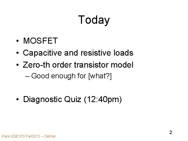 Today • MOSFET • Capacitive and resistive loads • Zero-th order transistor model –