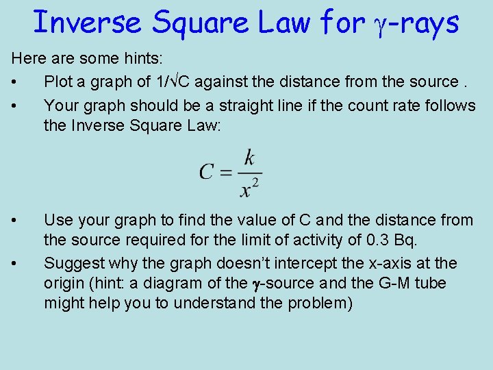 Inverse Square Law for g-rays Here are some hints: • Plot a graph of Inverse Square Law for g-rays Here are some hints: • Plot a graph of