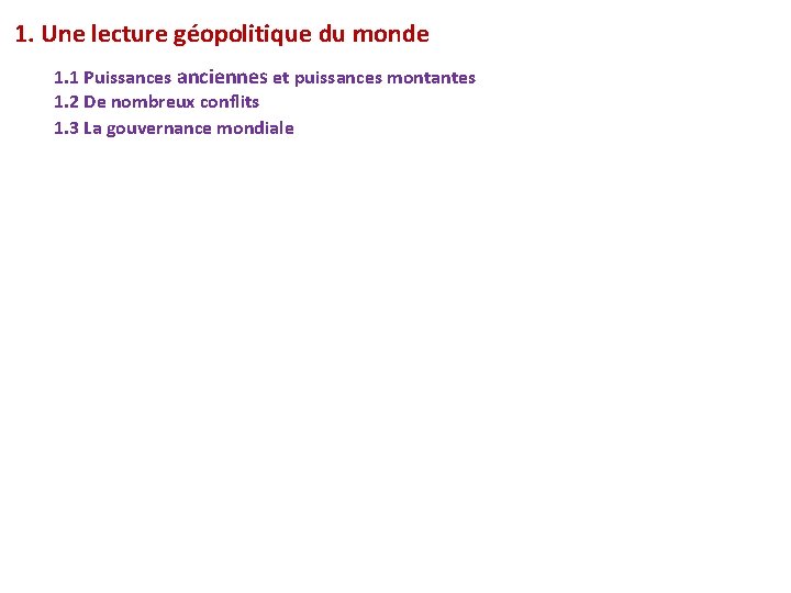 1. Une lecture géopolitique du monde 1. 1 Puissances anciennes et puissances montantes 1.