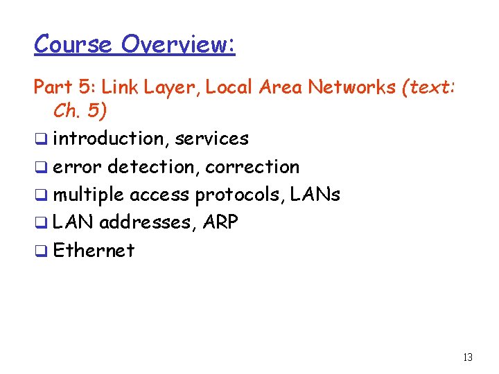 Course Overview: Part 5: Link Layer, Local Area Networks (text: Ch. 5) q introduction,