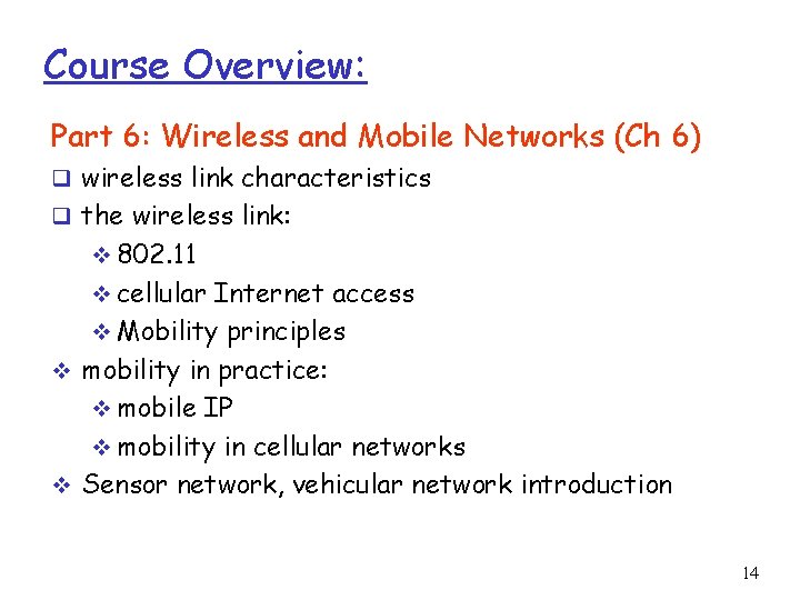 Course Overview: Part 6: Wireless and Mobile Networks (Ch 6) q wireless link characteristics