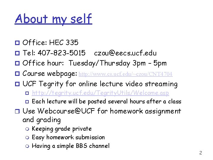 About my self p Office: HEC 335 p Tel: 407 -823 -5015 czou@eecs. ucf.