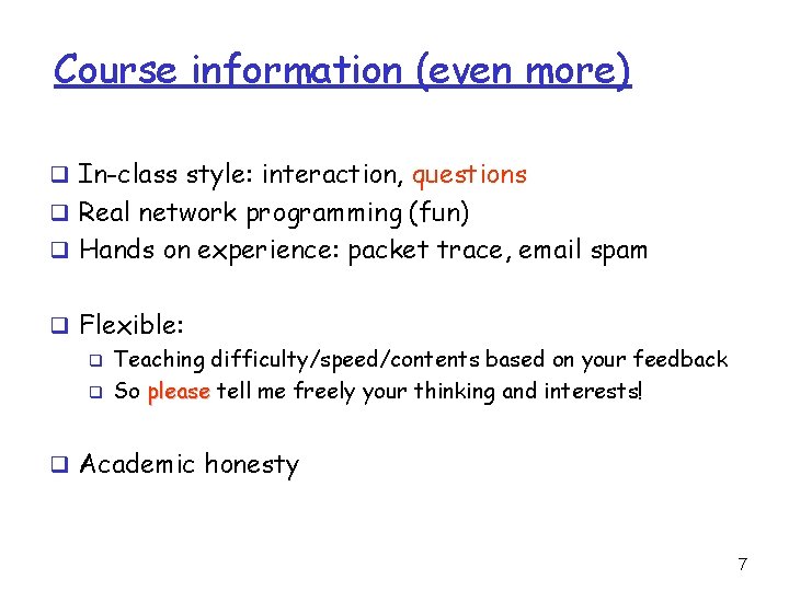 Course information (even more) q In-class style: interaction, questions q Real network programming (fun)