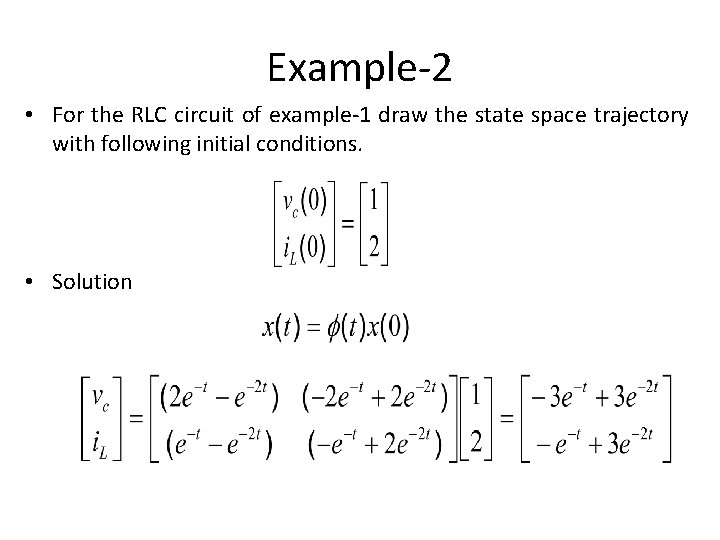 Example-2 • For the RLC circuit of example-1 draw the state space trajectory with