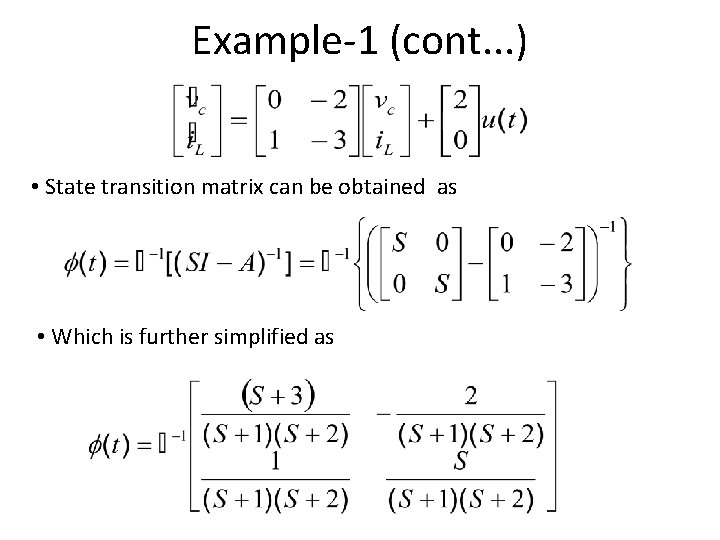 Example-1 (cont. . . ) • State transition matrix can be obtained as •