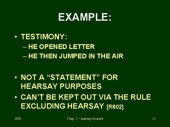 EXAMPLE: • TESTIMONY: – HE OPENED LETTER – HE THEN JUMPED IN THE AIR