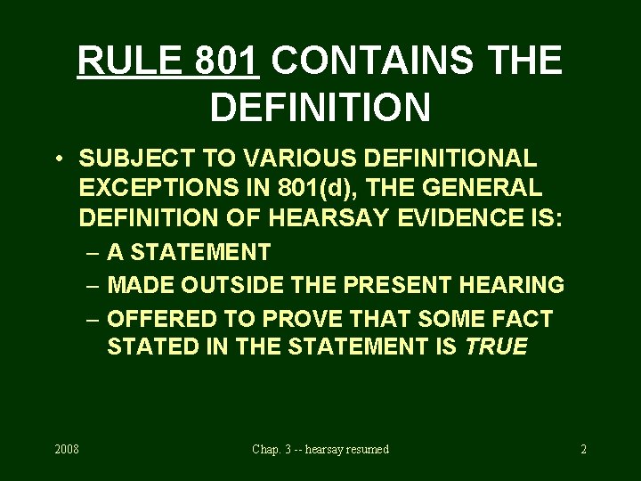 RULE 801 CONTAINS THE DEFINITION • SUBJECT TO VARIOUS DEFINITIONAL EXCEPTIONS IN 801(d), THE