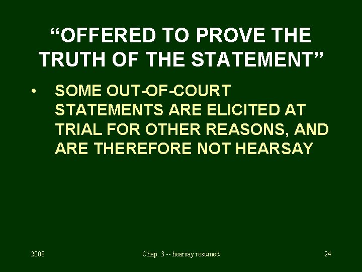 “OFFERED TO PROVE THE TRUTH OF THE STATEMENT” • 2008 SOME OUT-OF-COURT STATEMENTS ARE