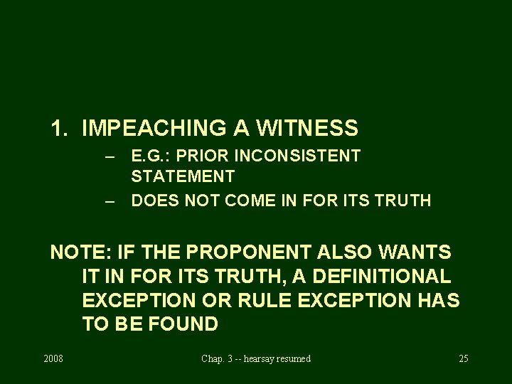 1. IMPEACHING A WITNESS – E. G. : PRIOR INCONSISTENT STATEMENT – DOES NOT