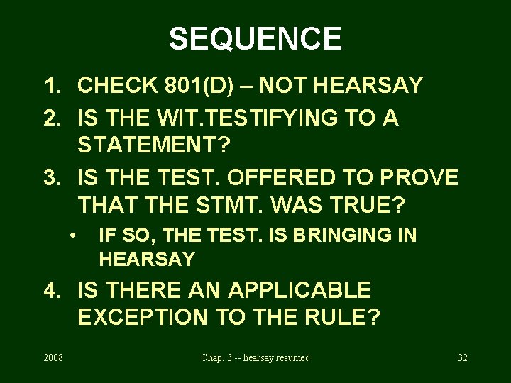 SEQUENCE 1. CHECK 801(D) – NOT HEARSAY 2. IS THE WIT. TESTIFYING TO A
