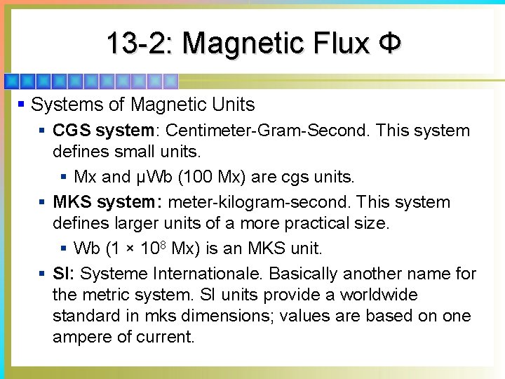 13 -2: Magnetic Flux Φ § Systems of Magnetic Units § CGS system: Centimeter-Gram-Second.