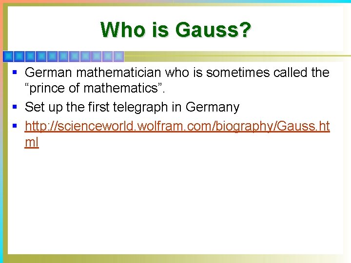 Who is Gauss? § German mathematician who is sometimes called the “prince of mathematics”.