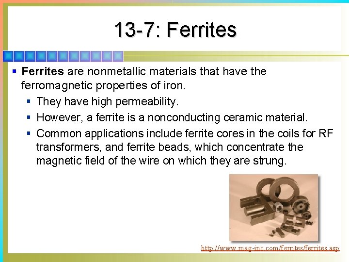13 -7: Ferrites § Ferrites are nonmetallic materials that have the ferromagnetic properties of