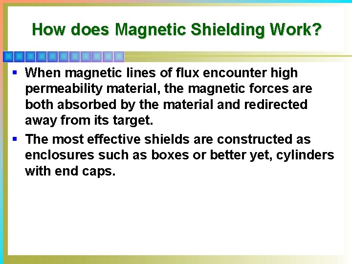 How does Magnetic Shielding Work? § When magnetic lines of flux encounter high permeability
