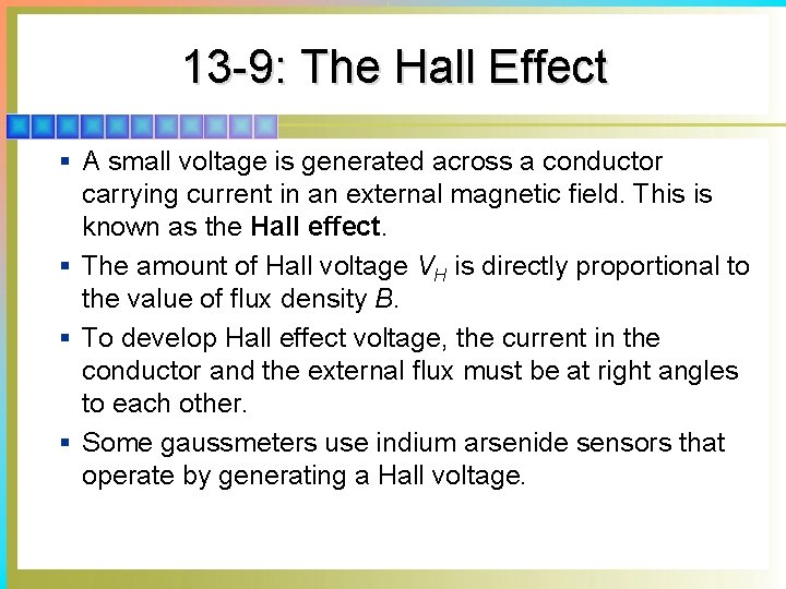 13 -9: The Hall Effect § A small voltage is generated across a conductor