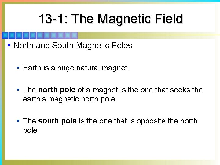 13 -1: The Magnetic Field § North and South Magnetic Poles § Earth is