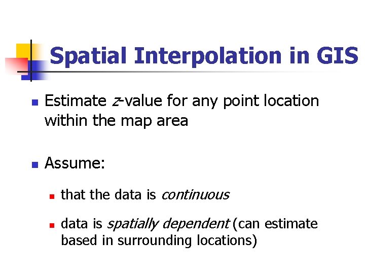 Spatial Interpolation in GIS n n Estimate z-value for any point location within the
