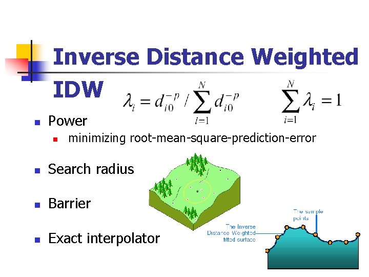 Inverse Distance Weighted IDW n Power n minimizing root-mean-square-prediction-error n Search radius n Barrier