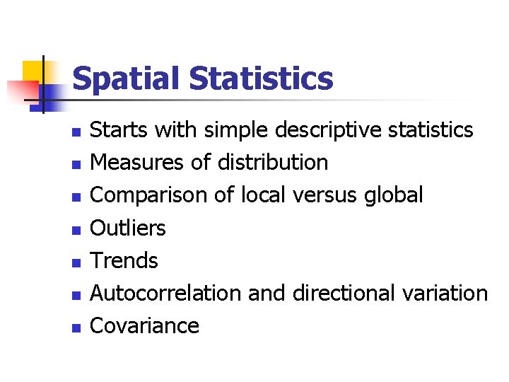 Spatial Statistics n n n n Starts with simple descriptive statistics Measures of distribution