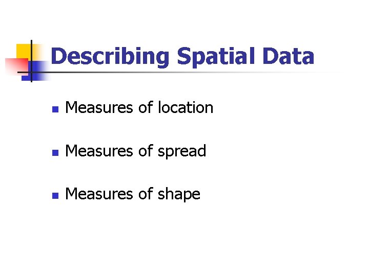 Describing Spatial Data n Measures of location n Measures of spread n Measures of