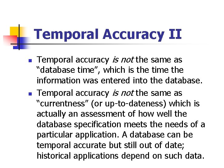 Temporal Accuracy II n n Temporal accuracy is not the same as “database time”,