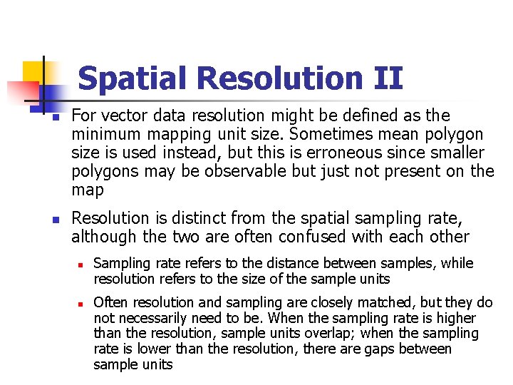 Spatial Resolution II n n For vector data resolution might be defined as the