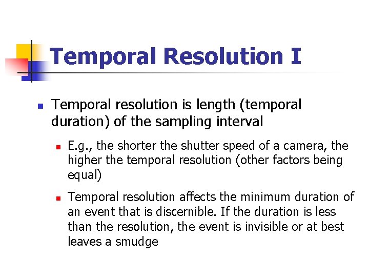 Temporal Resolution I n Temporal resolution is length (temporal duration) of the sampling interval