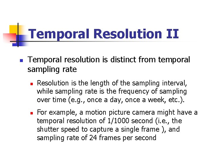 Temporal Resolution II n Temporal resolution is distinct from temporal sampling rate n n