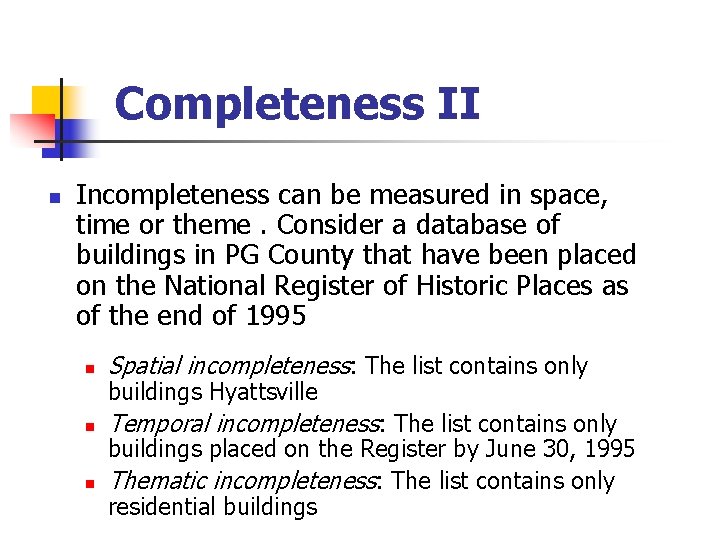 Completeness II n Incompleteness can be measured in space, time or theme. Consider a