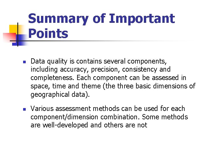 Summary of Important Points n n Data quality is contains several components, including accuracy,
