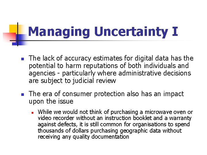 Managing Uncertainty I n n The lack of accuracy estimates for digital data has