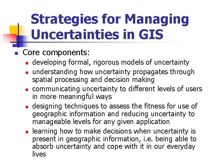 Strategies for Managing Uncertainties in GIS n Core components: n n n developing formal,
