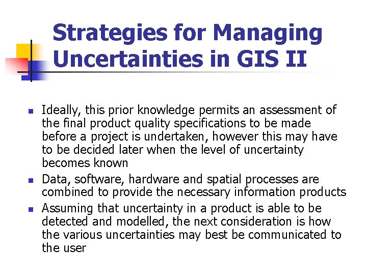 Strategies for Managing Uncertainties in GIS II n n n Ideally, this prior knowledge