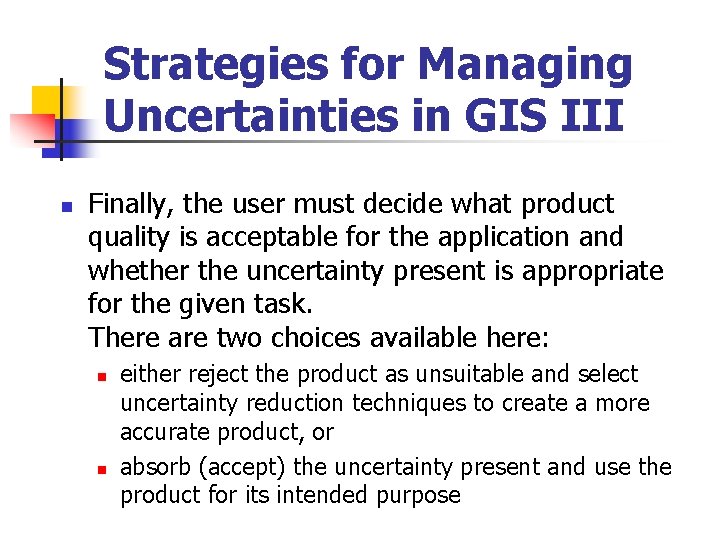 Strategies for Managing Uncertainties in GIS III n Finally, the user must decide what