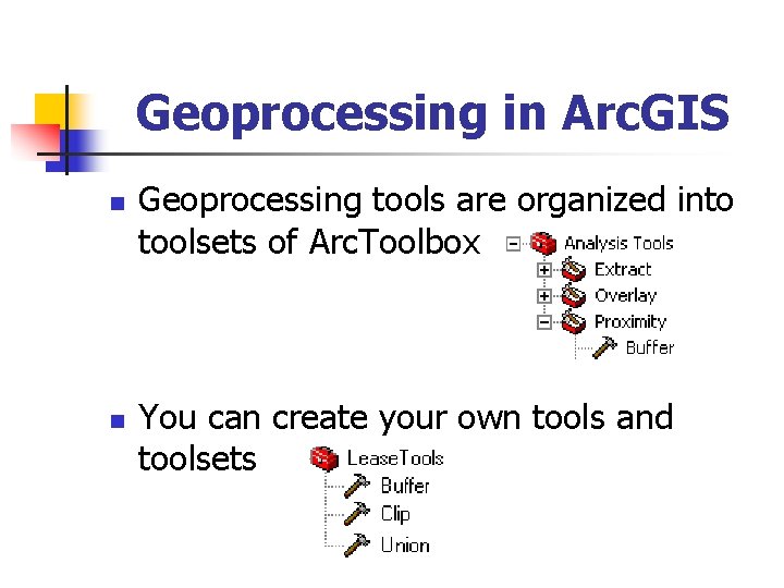 Geoprocessing in Arc. GIS n n Geoprocessing tools are organized into toolsets of Arc.