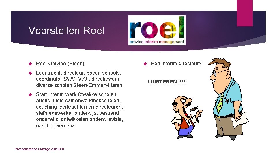 Voorstellen Roel Omvlee (Sleen) Leerkracht, directeur, boven schools, coördinator SWV, V. O. , directiewerk