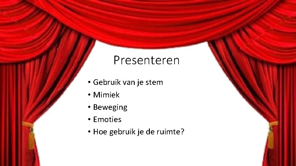 Presenteren • Gebruik van je stem • Mimiek • Beweging • Emoties • Hoe