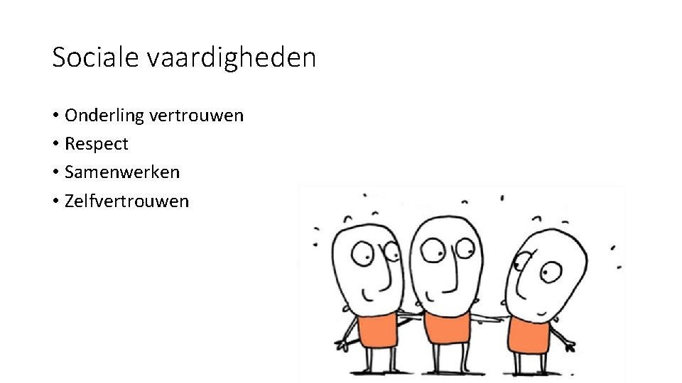 Sociale vaardigheden • Onderling vertrouwen • Respect • Samenwerken • Zelfvertrouwen 