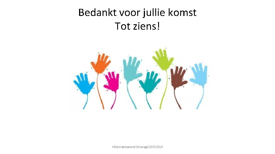 Bedankt voor jullie komst Tot ziens! Informatieavond Smaragd 22012019 