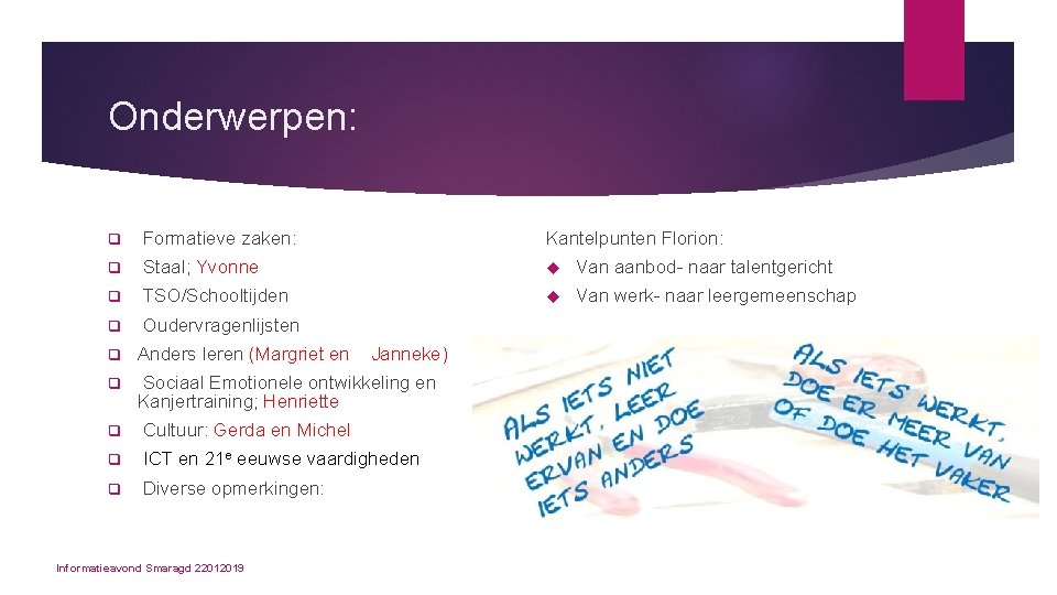 Onderwerpen: q Formatieve zaken: Kantelpunten Florion: q Staal; Yvonne Van aanbod- naar talentgericht q