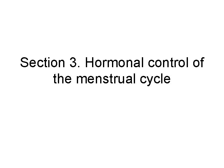 Section 3. Hormonal control of the menstrual cycle 