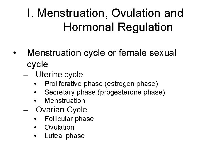 I. Menstruation, Ovulation and Hormonal Regulation • Menstruation cycle or female sexual cycle –