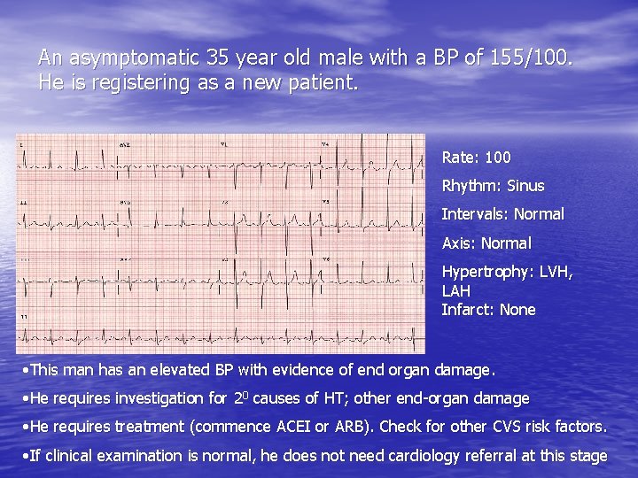An asymptomatic 35 year old male with a BP of 155/100. He is registering