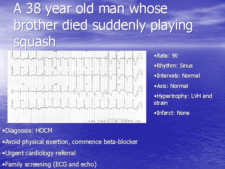 A 38 year old man whose brother died suddenly playing squash • Rate: 90