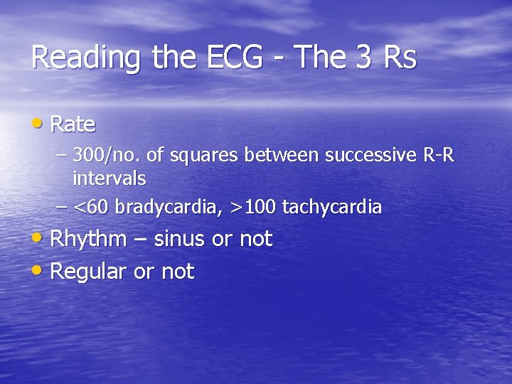 Reading the ECG - The 3 Rs • Rate – 300/no. of squares between