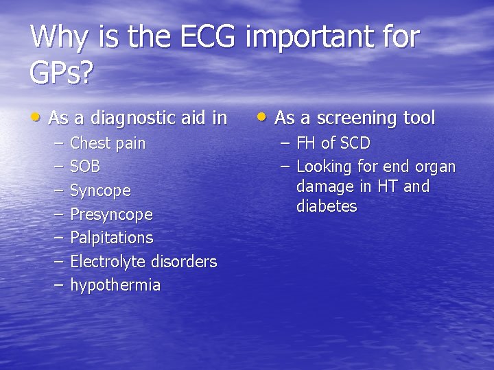 Why is the ECG important for GPs? • As a diagnostic aid in –